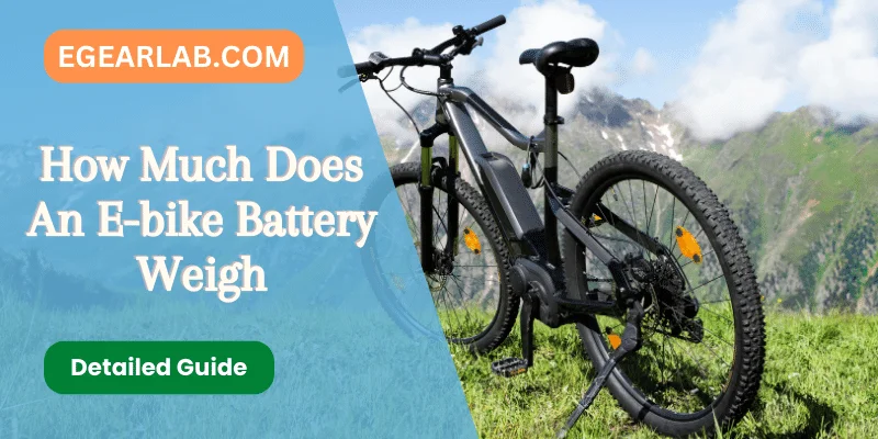 How Much Does An Electric Bike Battery Weigh? - EGearLab